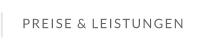 PREISE & LEISTUNGEN